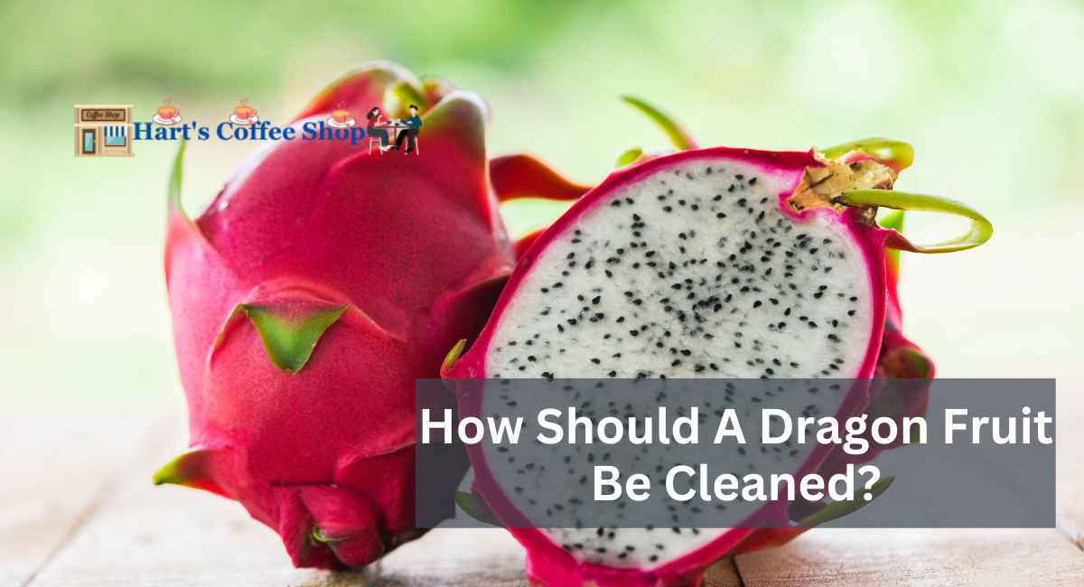 How Should A Dragon Fruit Be Cleaned?